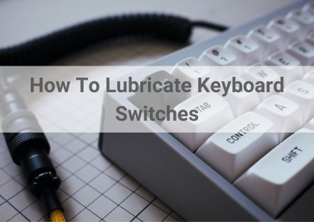 How To Lubricate Keyboard Switches